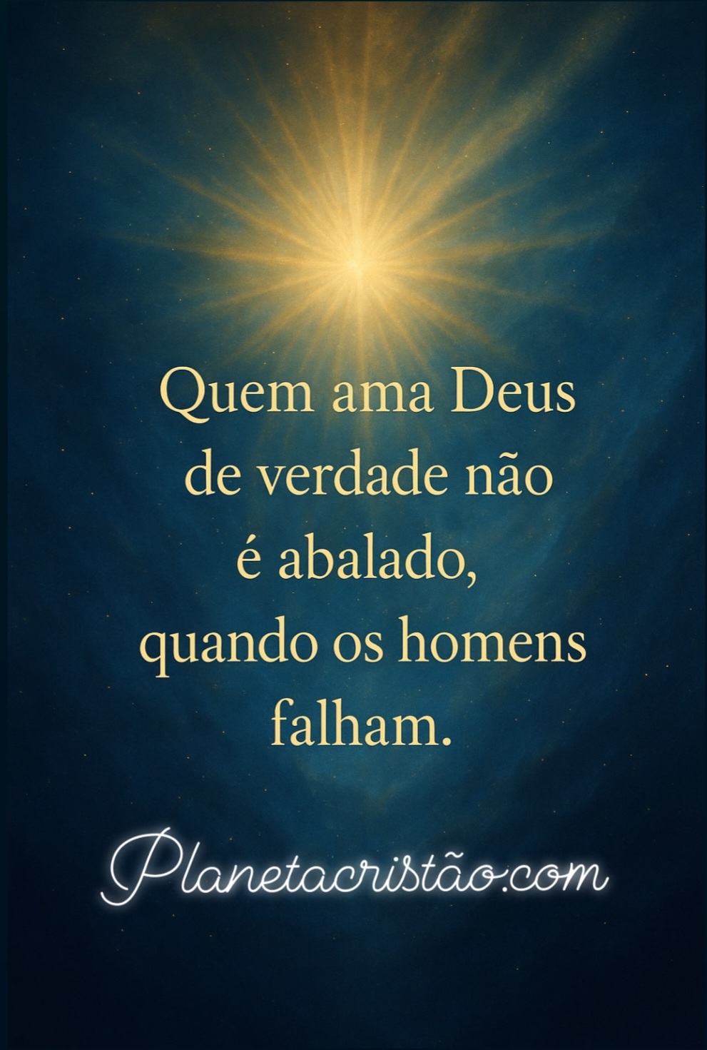 Quem ama Deus de verdade não é abalado, quando os homens Falham.
