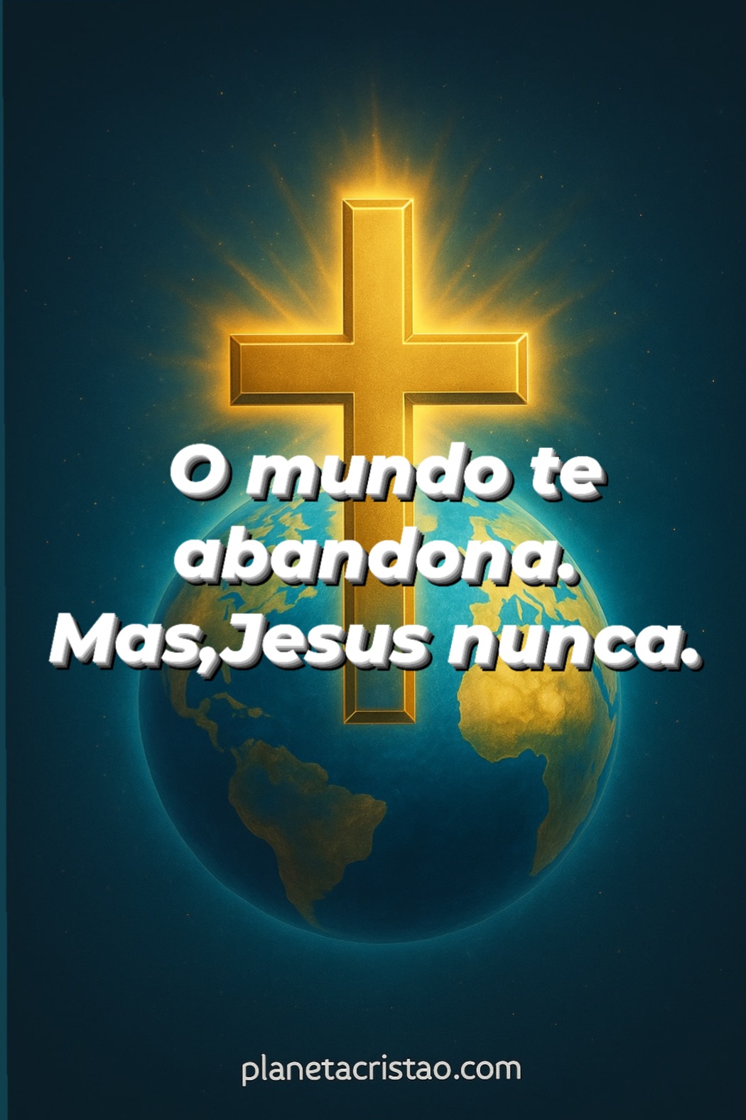 O mundo te abandona mas ,Jesus nunca.