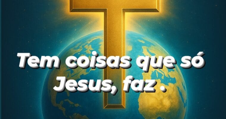 Tem coisas que só Jesus faz.