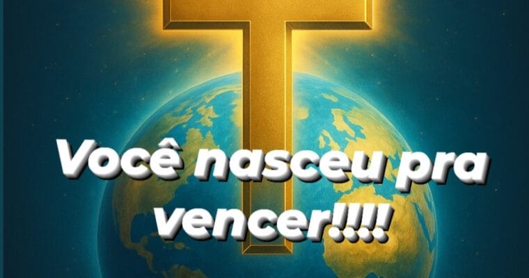 Você nasceu pra vencer.