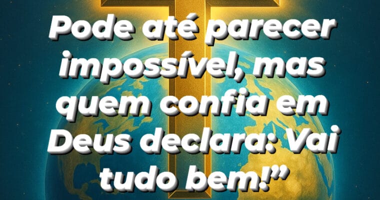 O IMPOSSÍVEL PARA DEUS NÃO EXISTE.