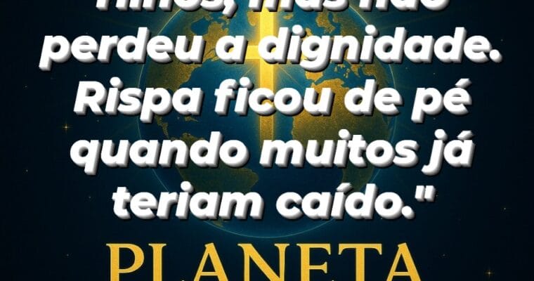 A força silenciosa de Rispa.