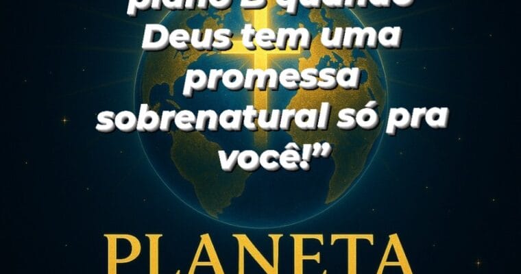 Você não tem plano B e sim promessa não se desvie do caminho.