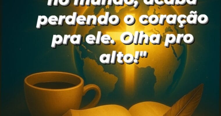 Devocional Diário do Planeta Cristão Olhos no mundo, coração corrompido. A aquele que tem seus olhos em Deus na oração e no evangelismo está sua mente.