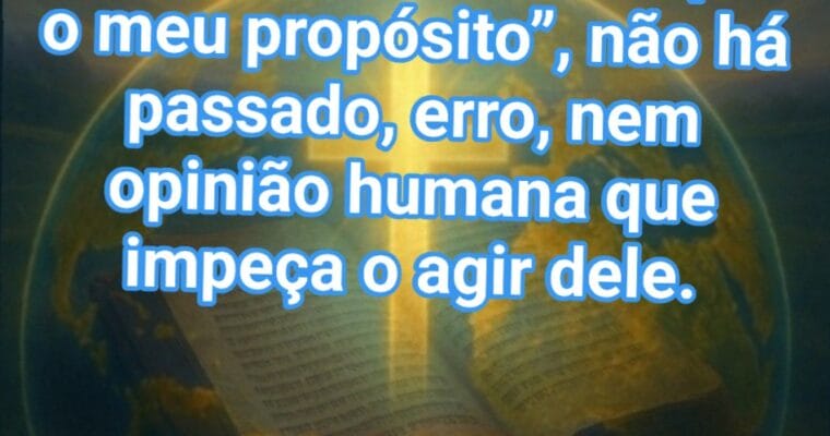 O homem desacredita, mas Deus realiza.