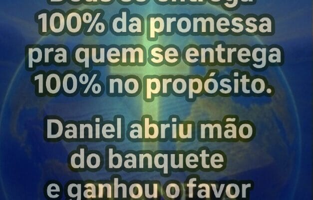 “Deus só entrega 100% da promessa pra quem se entrega 100% no propósito. Daniel abriu mão do banquete e ganhou o favor do Rei dos reis.”